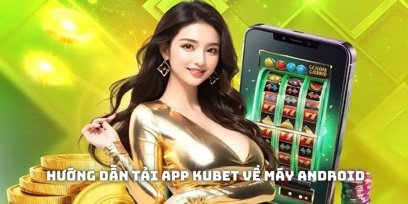 Bước download KUBET về di động Android