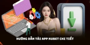 Tải App KUBET - Hướng Dẫn Newbie Và Lưu Ý Cần Thiết 2025