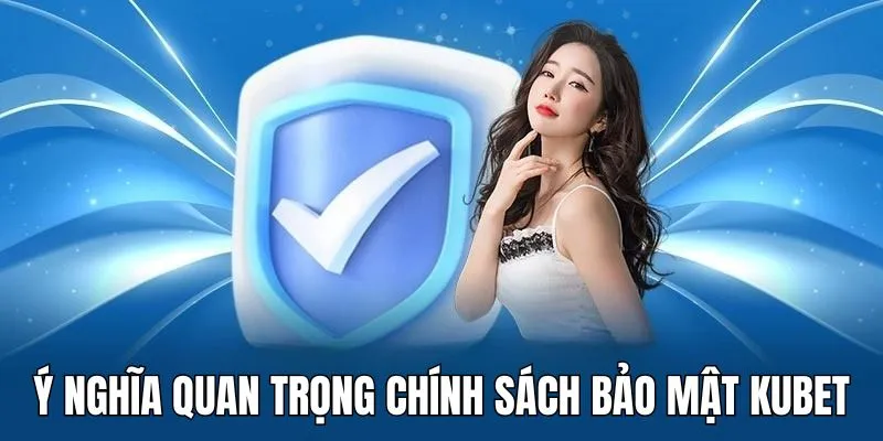 Chính sách bảo mật KUBET ra đời với nhiều ý nghĩa